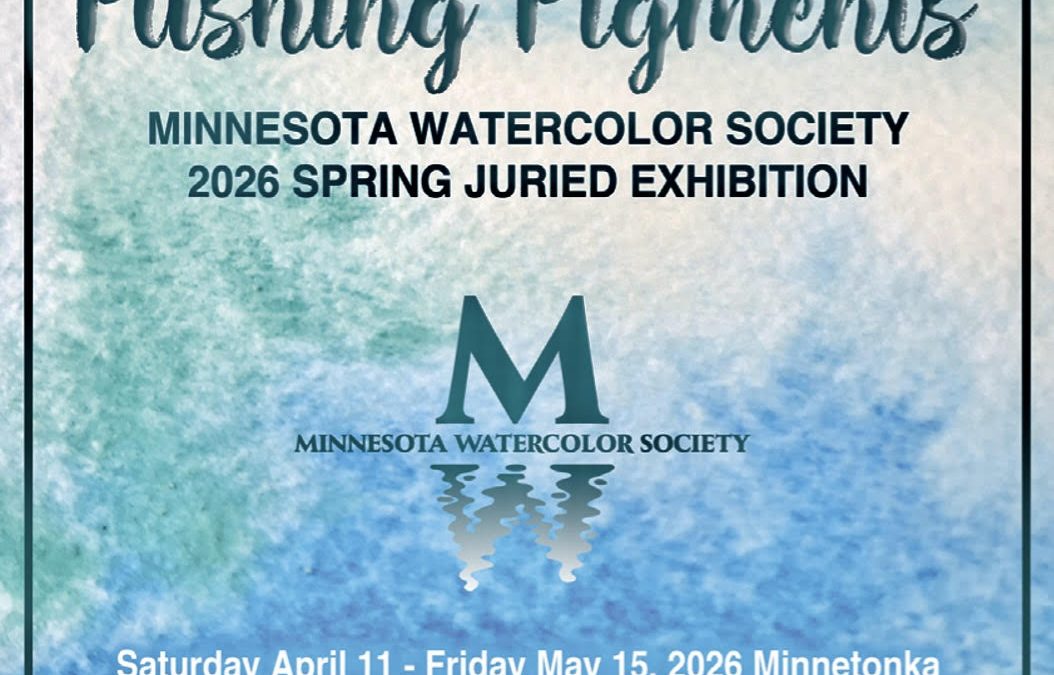 Minnesota Watercolor Society Juried Spring Exhibition “Pushing Pigments”